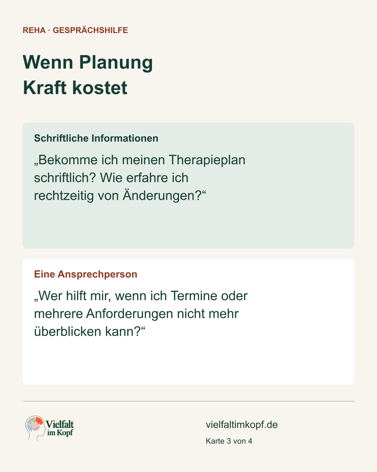 Wenn Planung Kraft kostet. Schriftliche Informationen. „Bekomme ich meinen Therapieplan schriftlich? Wie erfahre ich rechtzeitig von Änderungen?“. Eine Ansprechperson. „Wer hilft mir, wenn ich Termine oder mehrere Anforderungen nicht mehr überblicken kann?“